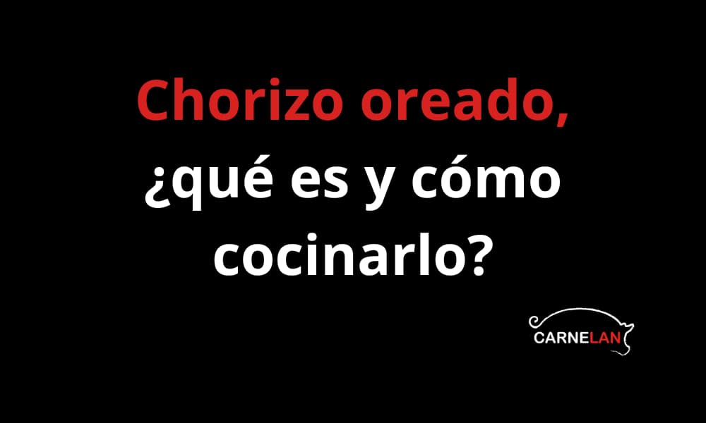 Chorizo oreado, ¿qué es y cómo cocinarlo?